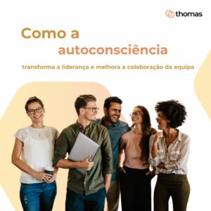 Como a autoconsciência transforma a liderança e melhora a colaboração da equipa